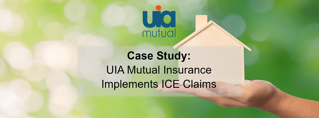  Case Study: UIA Mutual Insurance implements ICE Claims